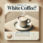 Featured image of an article having title What Is White Coffee